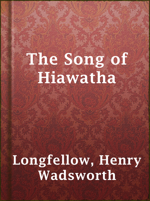 Title details for The Song of Hiawatha by Henry Wadsworth Longfellow - Available